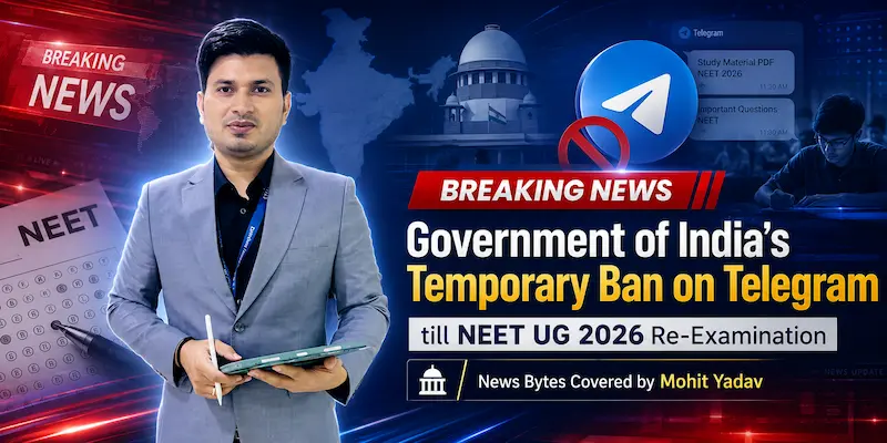 Government of India’s Temporary Ban on Telegram till NEET UG 2026 Re-Examination: News Bytes Covered by Mohit Yadav